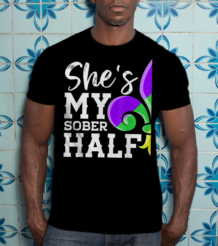 Couple Matching Mardi Gras She's My Sober Half Fleur-de-lis T-Shirt
