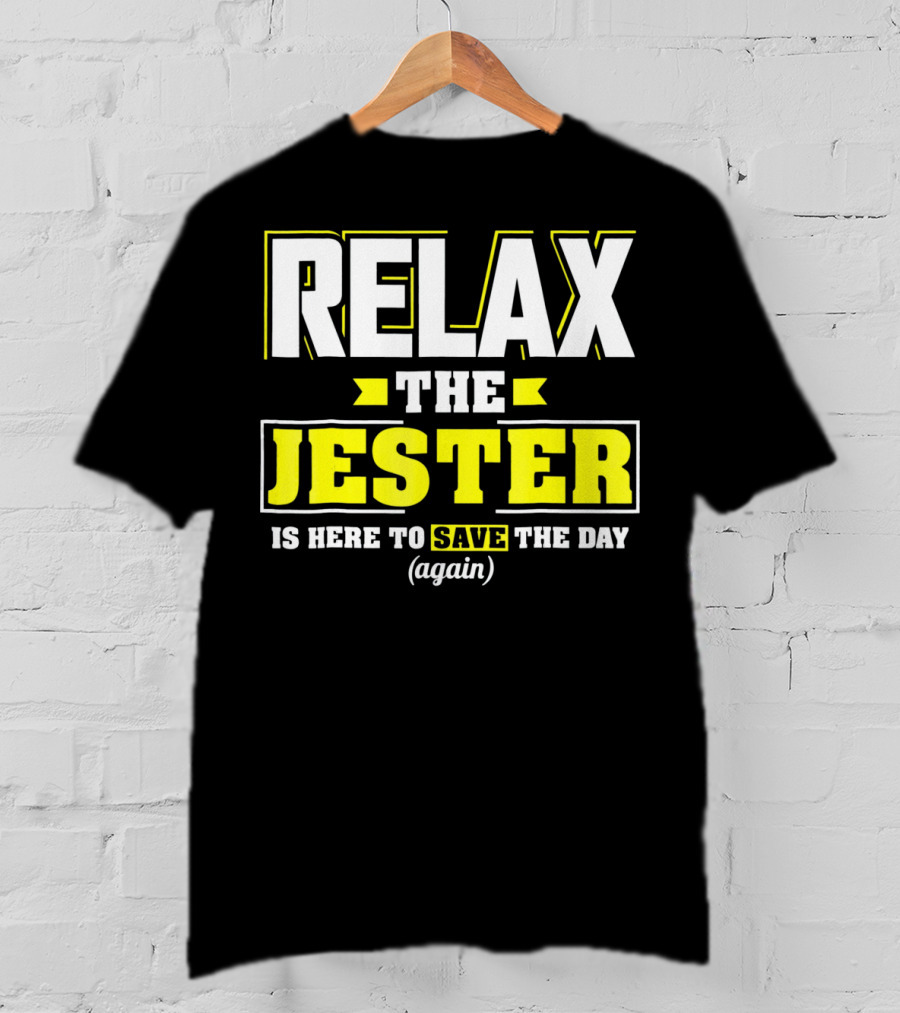Relax The Jester Is Here To Save The Day Again T-Shirt