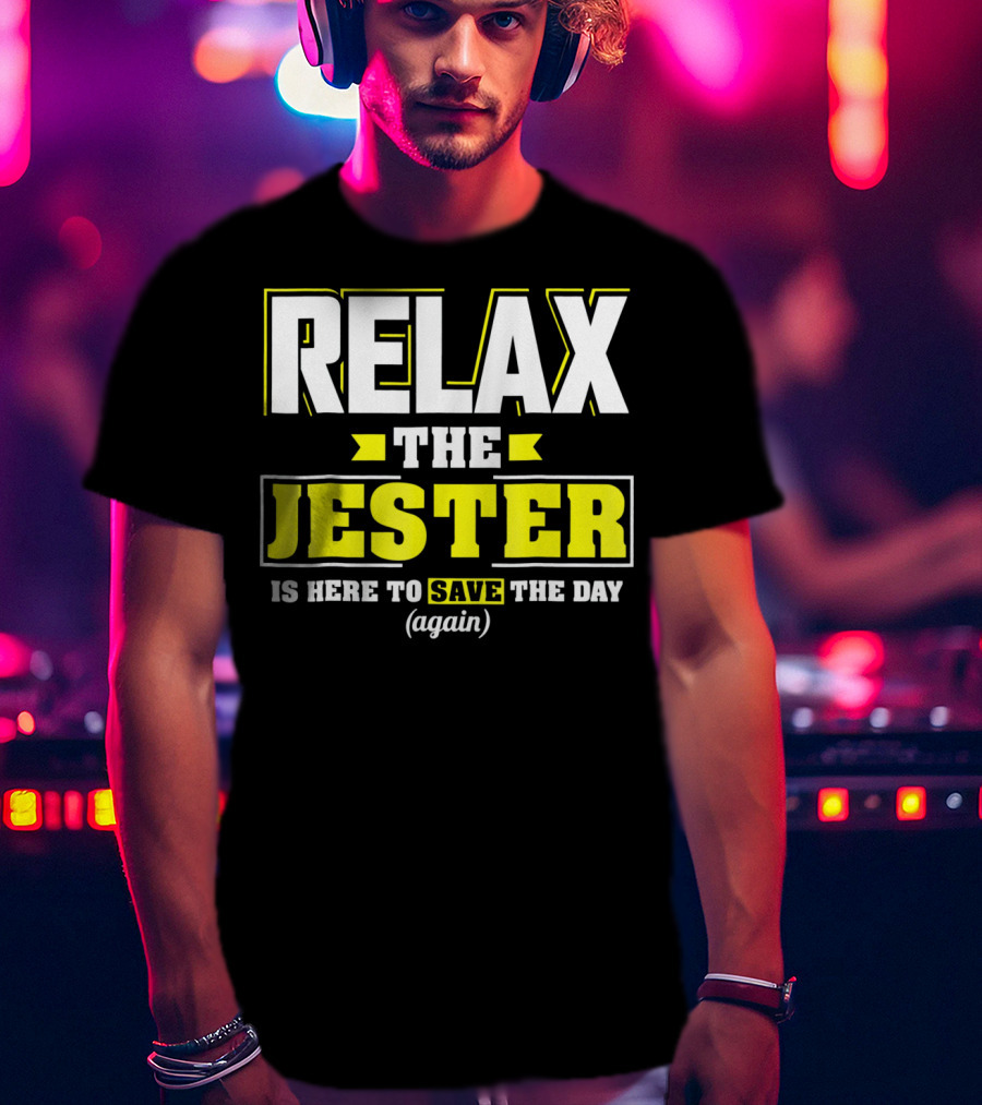Relax The Jester Is Here To Save The Day Again T-Shirt