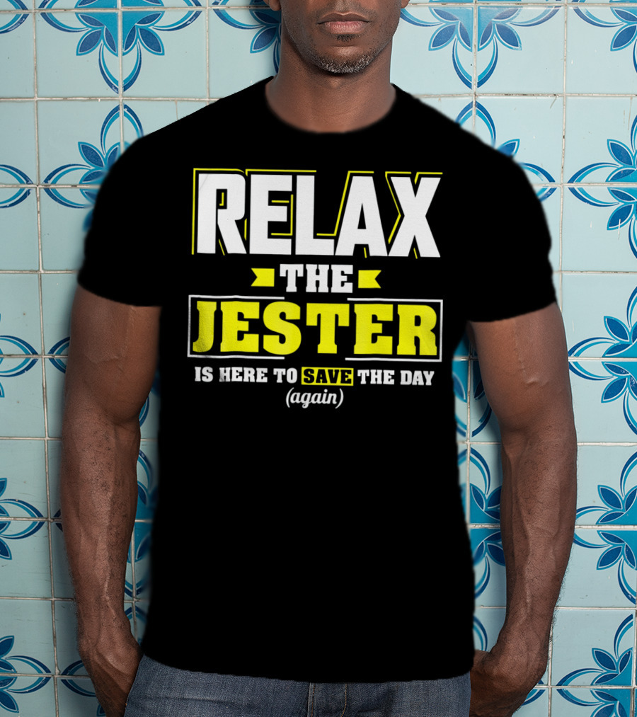 Relax The Jester Is Here To Save The Day Again T-Shirt