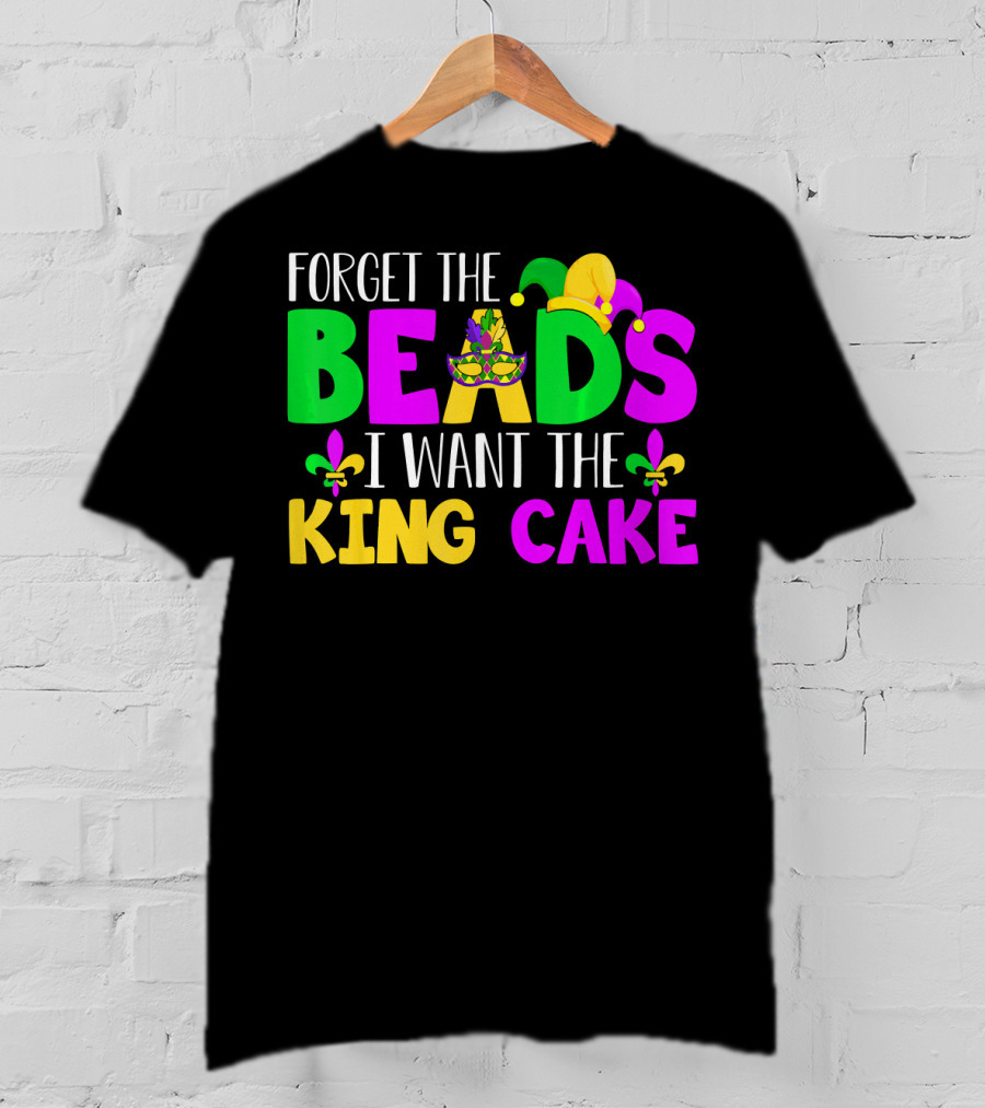 Forget The Beads I Want The King Cake Mardi Gras Celebration Fleur-De-Lis Mask T-Shirt
