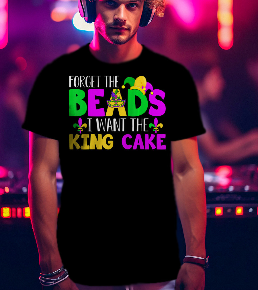 Forget The Beads I Want The King Cake Mardi Gras Celebration Fleur-De-Lis Mask T-Shirt