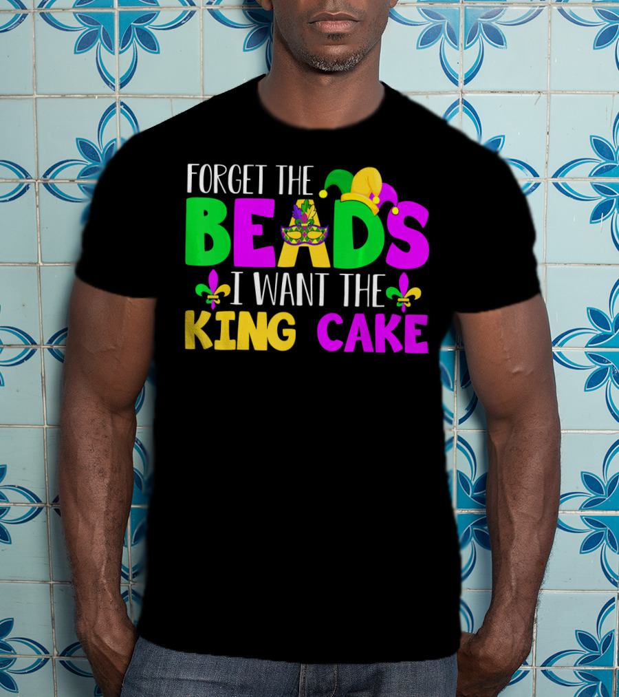Forget The Beads I Want The King Cake Mardi Gras Celebration Fleur-De-Lis Mask T-Shirt