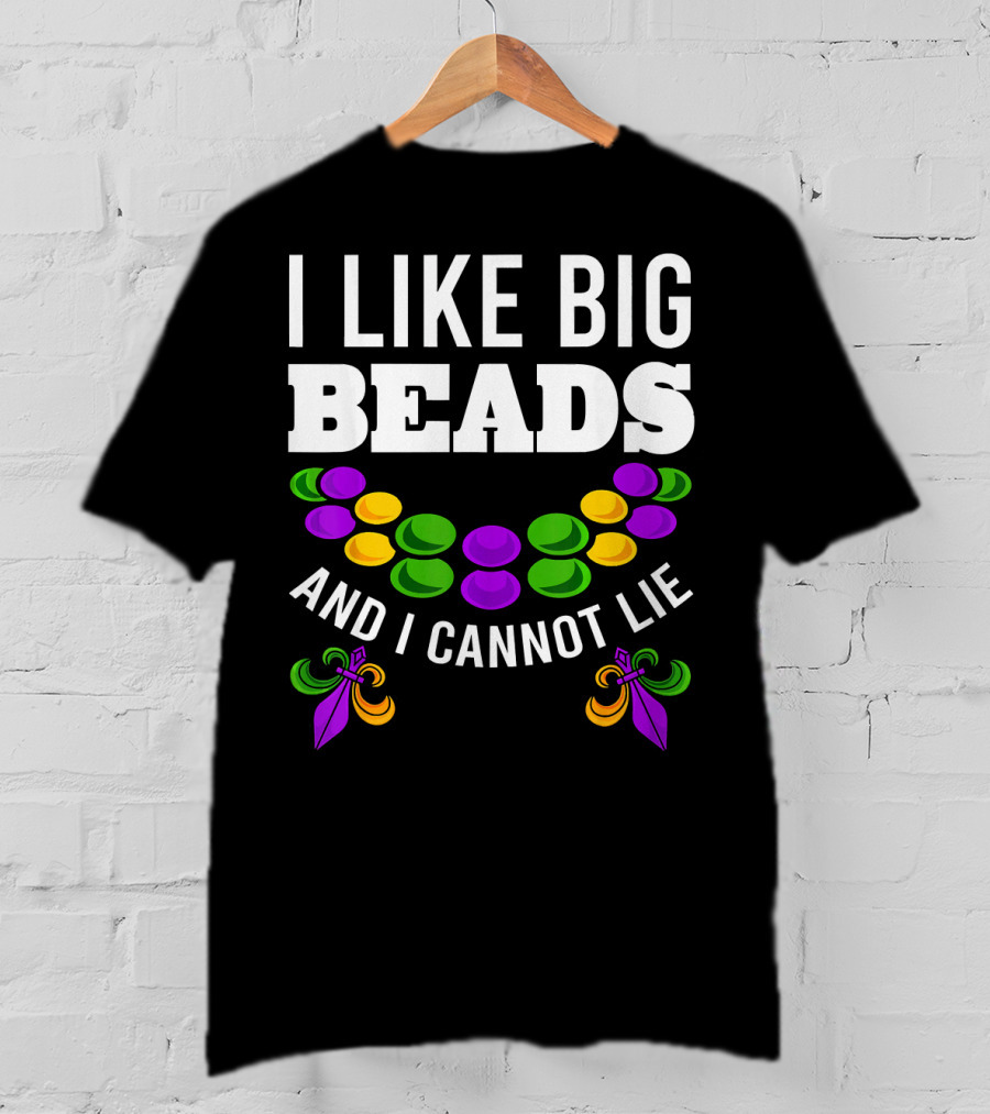 I Like Big Beads And I Cannot Lie Funny Mardi Gras T-Shirt