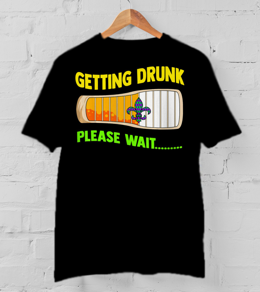 Getting Drunk Please Wait Mardi Gras Fleur-de-Lis Loading Bar T-Shirt