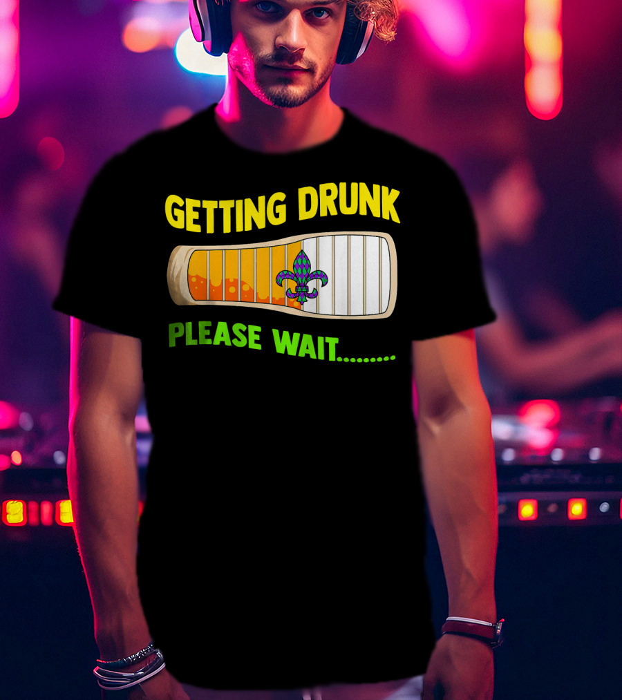 Getting Drunk Please Wait Mardi Gras Fleur-de-Lis Loading Bar T-Shirt