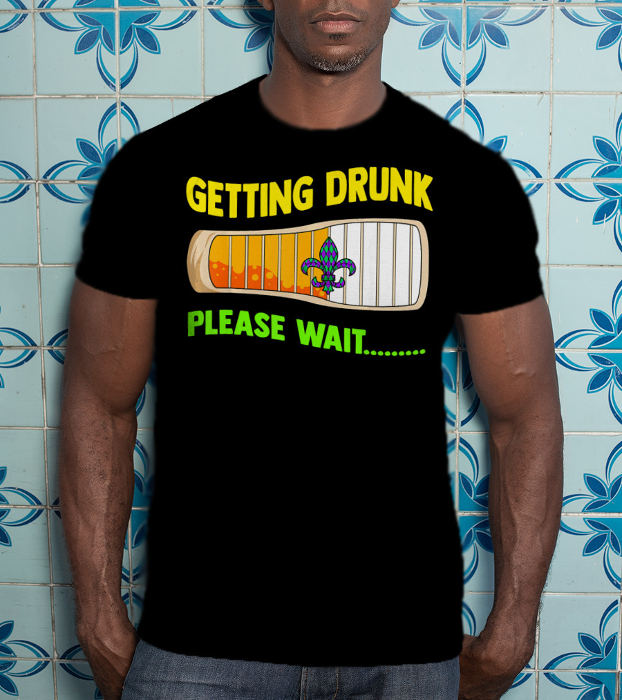 Getting Drunk Please Wait Mardi Gras Fleur-de-Lis Loading Bar T-Shirt