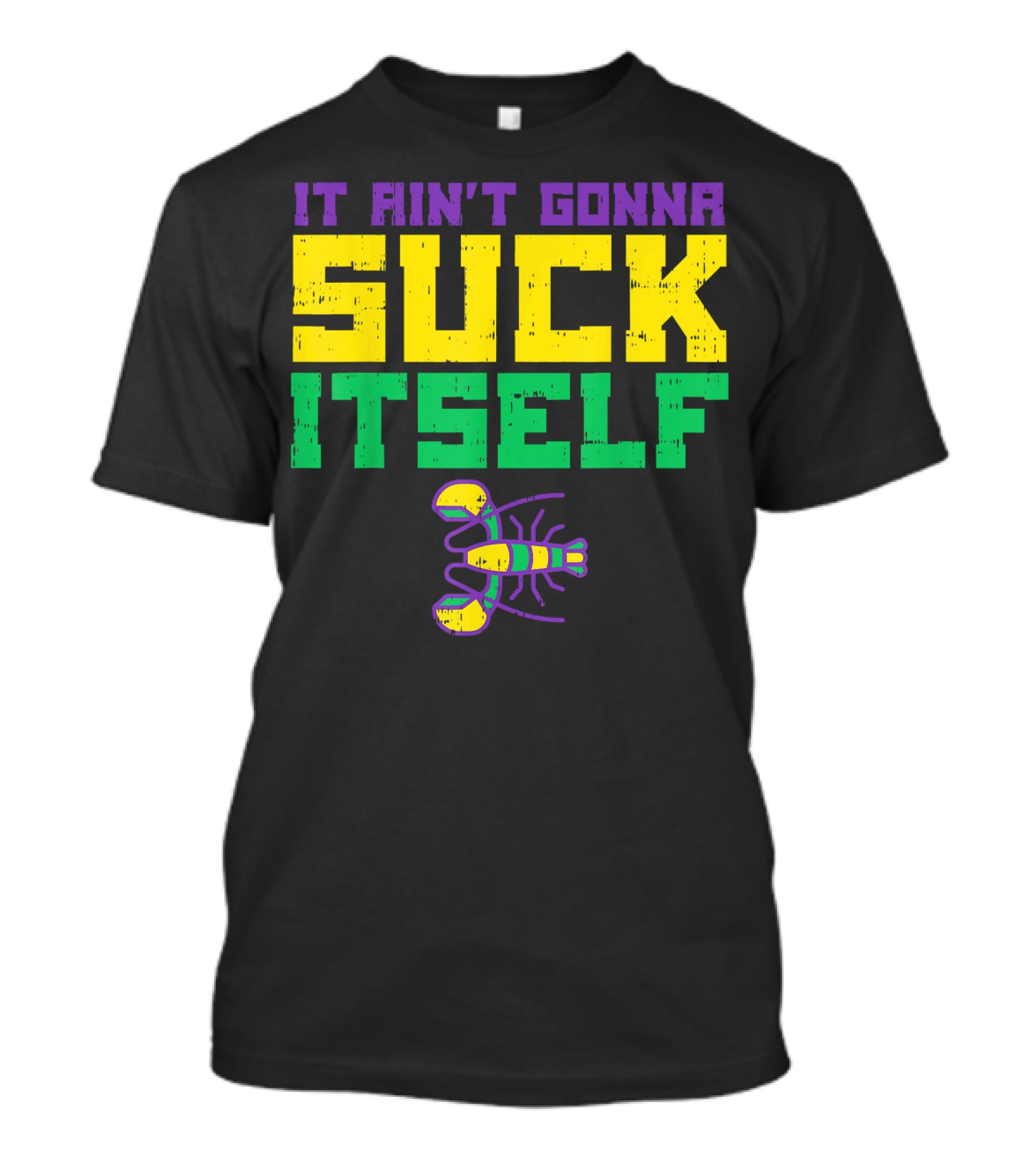 It Ain't Gonna Suck Itself Crawfish Fun Mens T-Shirt