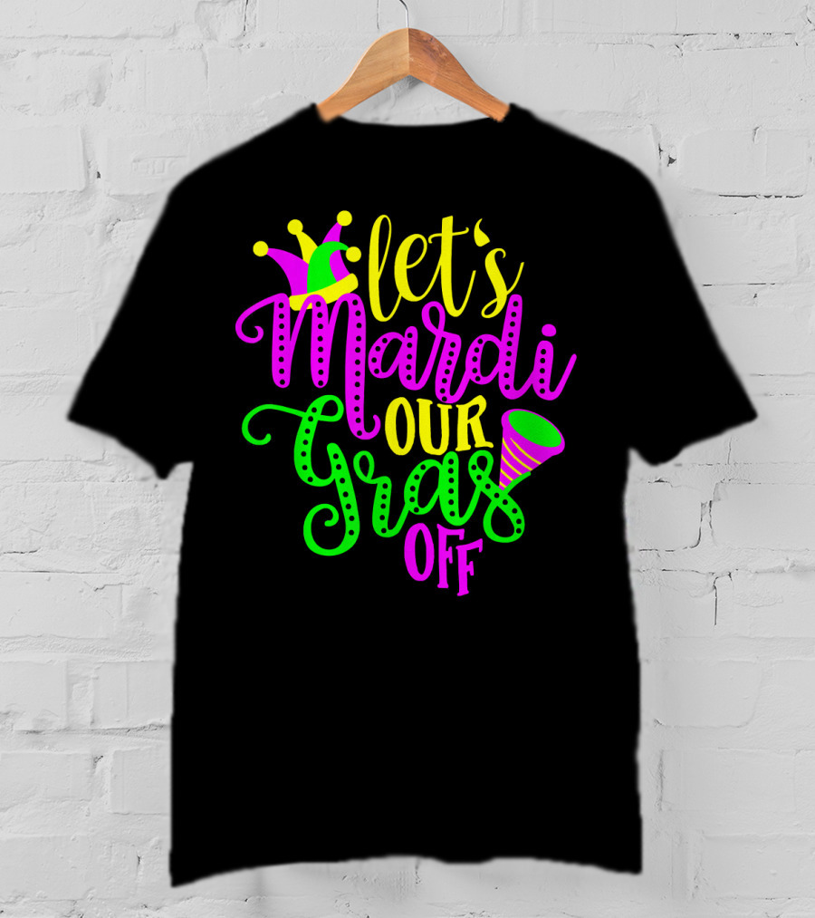 Let's Mardi Our Gras Off Jester Hat Horn Mardi Gras Parade T-Shirt