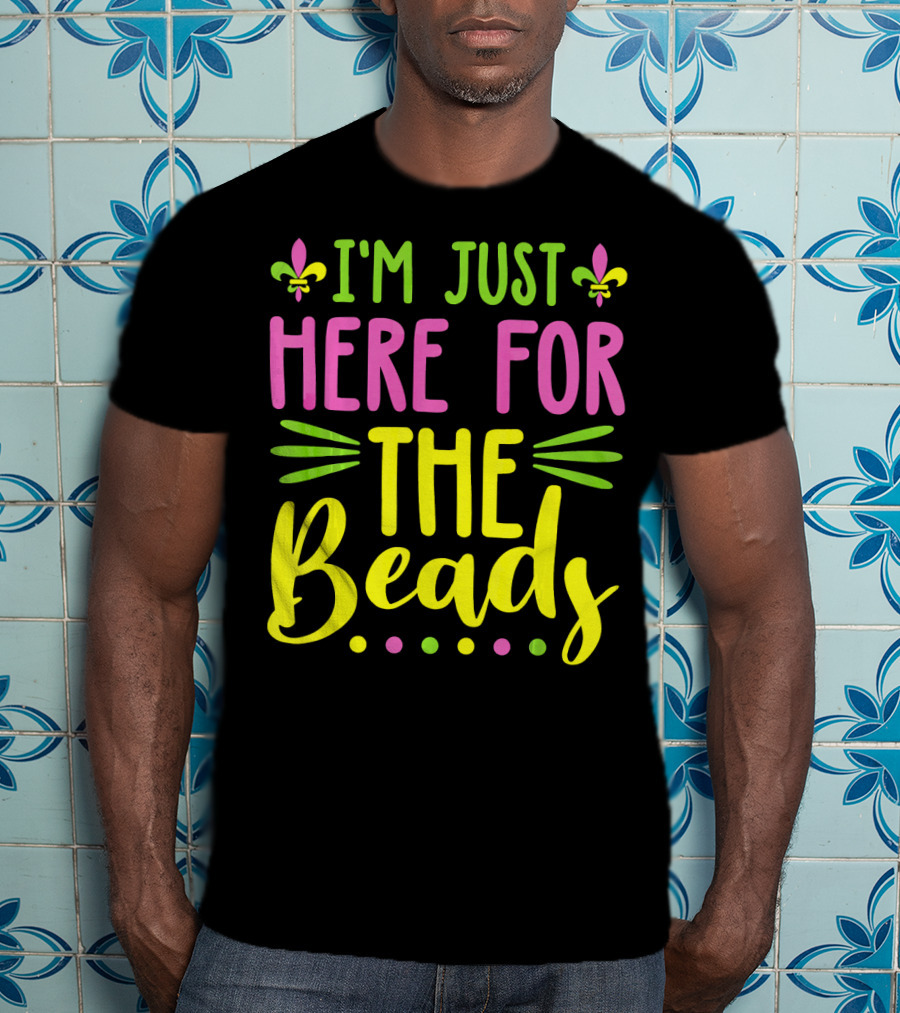 I'm Just Here For The Beads Mardi Gras Fleur-de-Lis T-Shirt