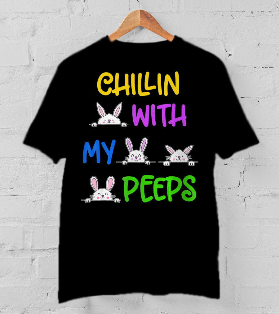 Chillin With My Peeps Easter Bunny Lover T-Shirt