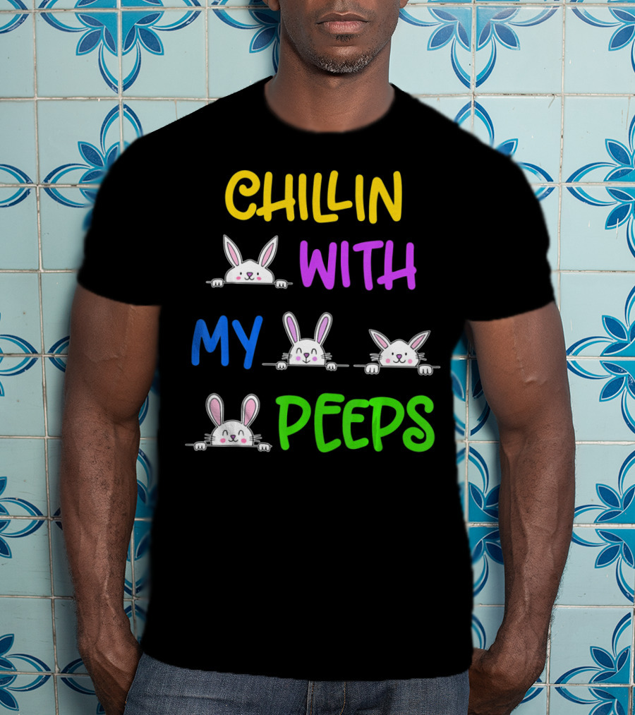 Chillin With My Peeps Easter Bunny Lover T-Shirt