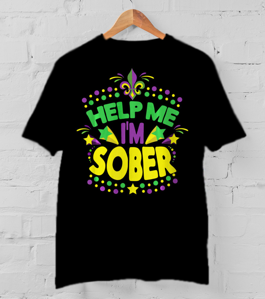 Help Me I'm Sober Mardi Gras New Orleans Fleur-de-Lis T-Shirt