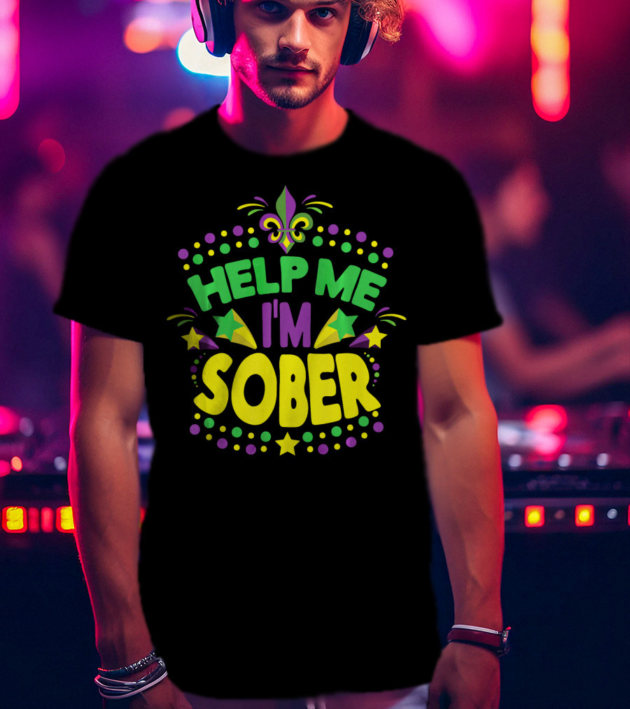 Help Me I'm Sober Mardi Gras New Orleans Fleur-de-Lis T-Shirt