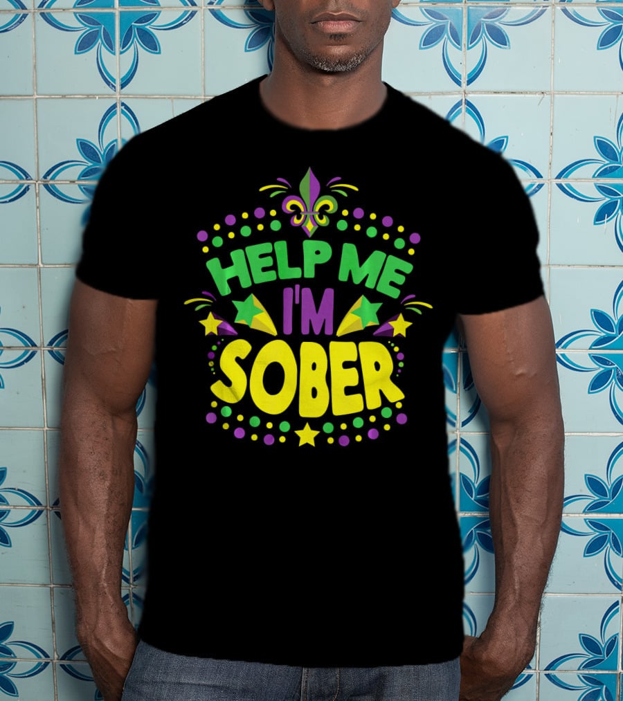 Help Me I'm Sober Mardi Gras New Orleans Fleur-de-Lis T-Shirt