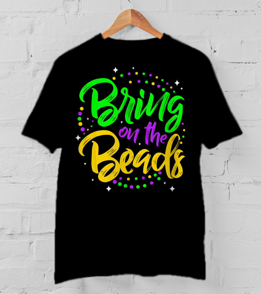 Bring On The Beads Funny Mardi Gras T-Shirt