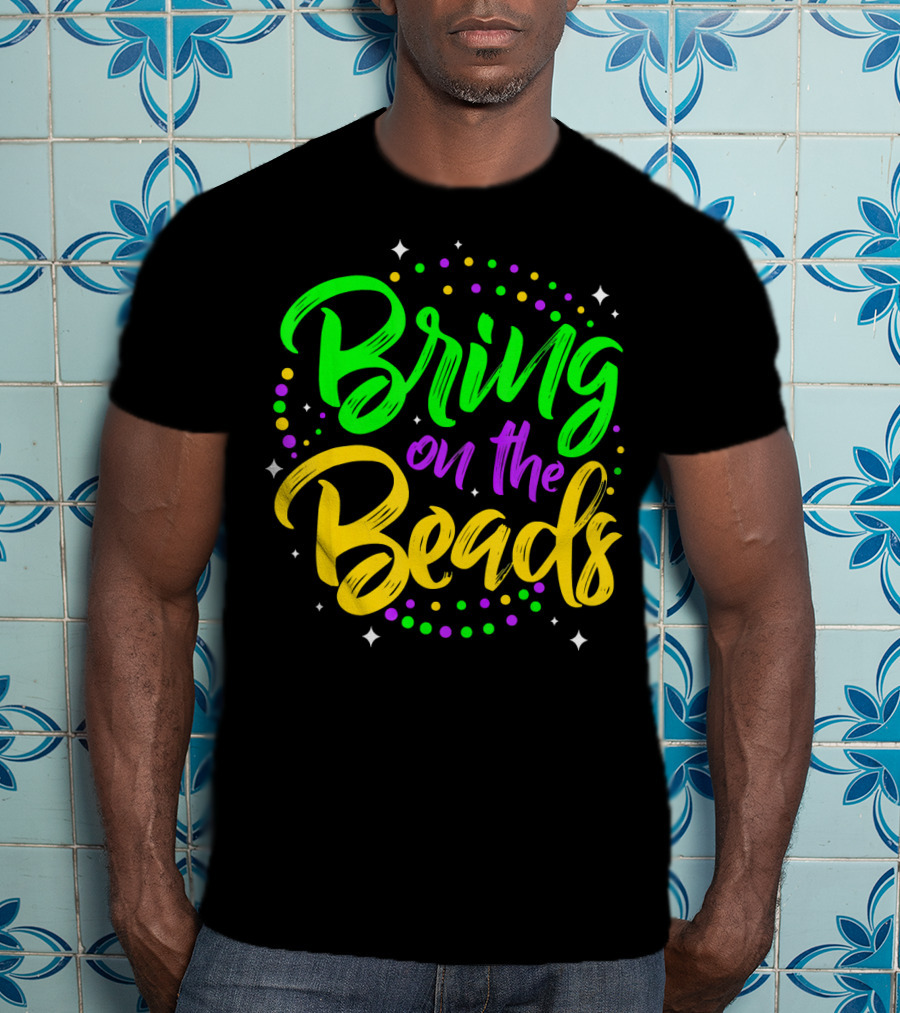 Bring On The Beads Funny Mardi Gras T-Shirt