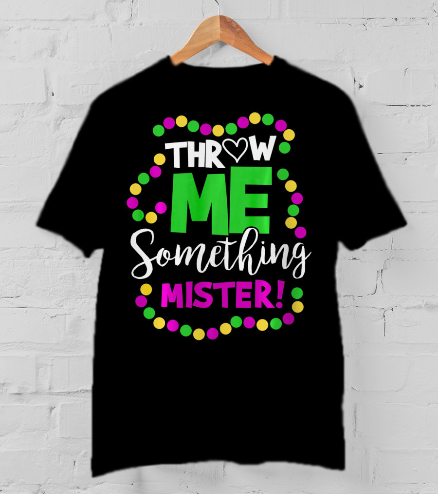 Throw Me Something Mister Mardi Gras Beads T-Shirt