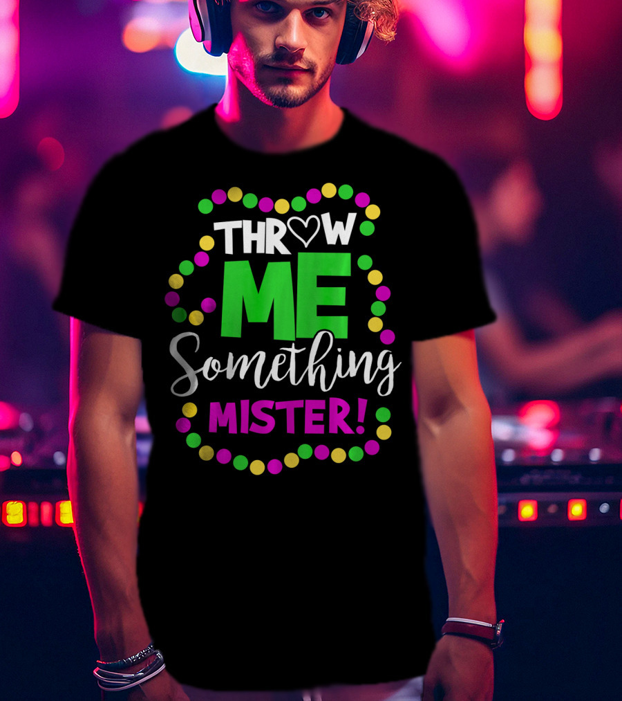 Throw Me Something Mister Mardi Gras Beads T-Shirt
