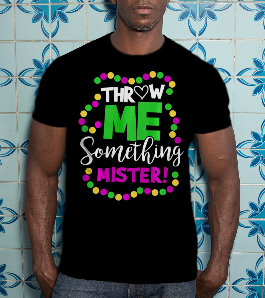 Throw Me Something Mister Mardi Gras Beads T-Shirt
