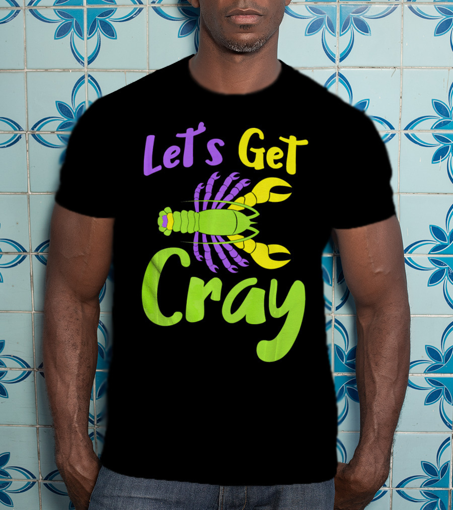Let's Get Cray Funny Mardi Gras Crawfish T-Shirt