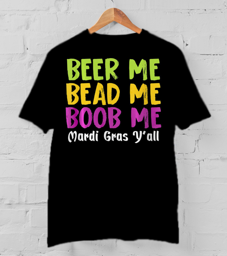 Beer ME Bead ME Boob ME Mardi Gras Y'all T-Shirt