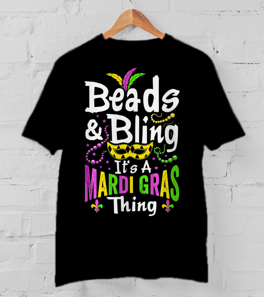Beads Bling It's A Mardi Gras Thing Mask Feathers Beads Fleur-de-Lis T-Shirt