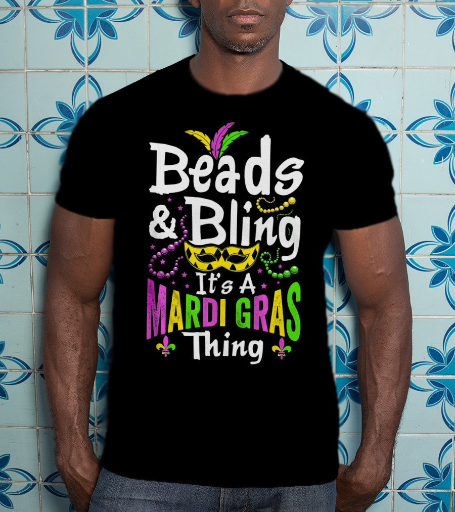 Beads Bling It's A Mardi Gras Thing Mask Feathers Beads Fleur-de-Lis T-Shirt