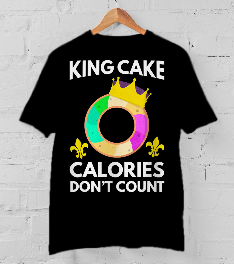 King Cake Calories Don't Count Mardi Gras Funny Cake T-Shirt