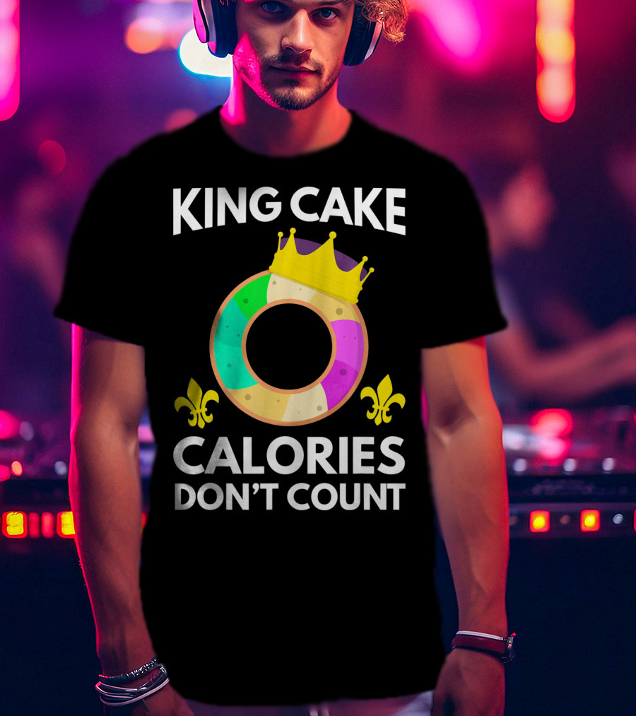 King Cake Calories Don't Count Mardi Gras Funny Cake T-Shirt
