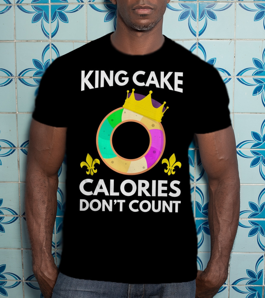 King Cake Calories Don't Count Mardi Gras Funny Cake T-Shirt