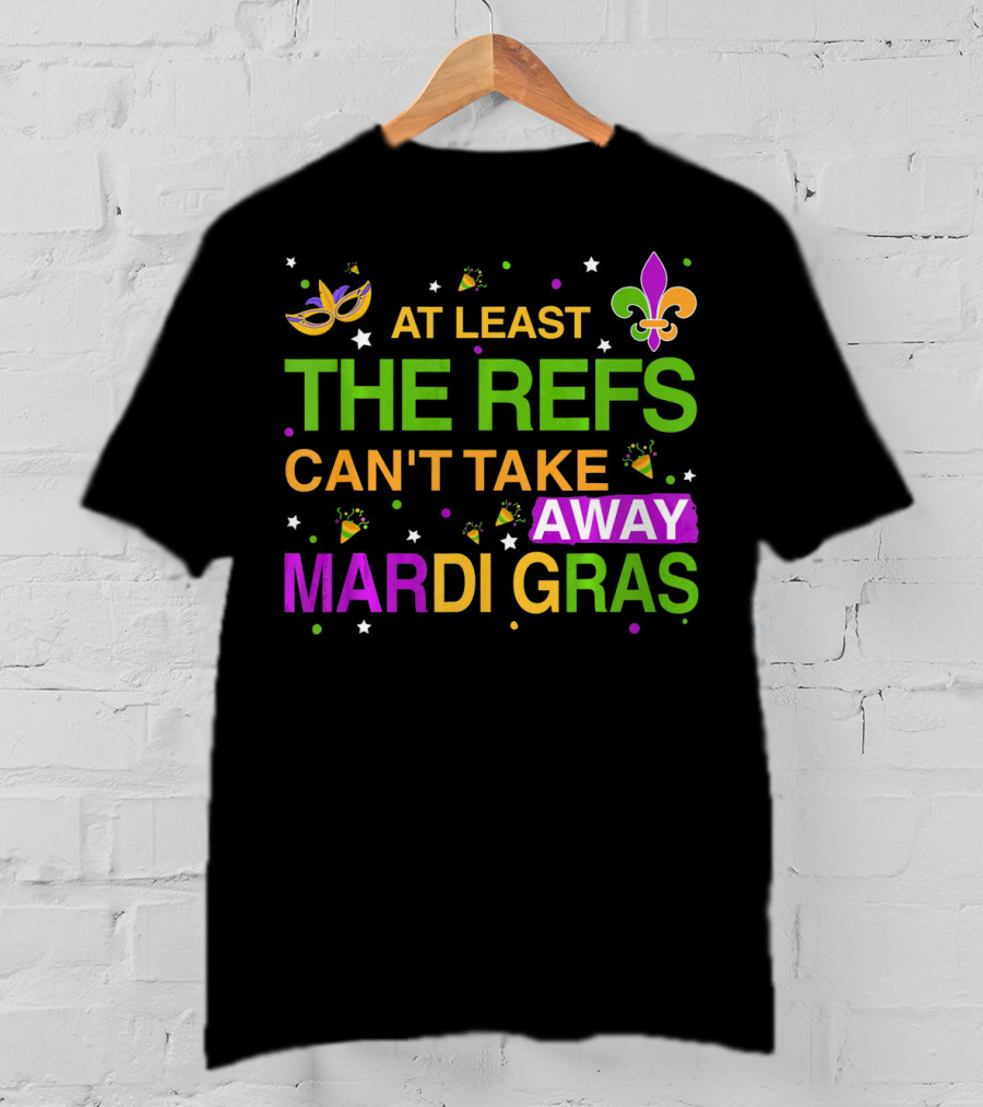At Least The Refs Can't Take Away Mardi Gras Fleur De Lis Mask Confetti T-Shirt