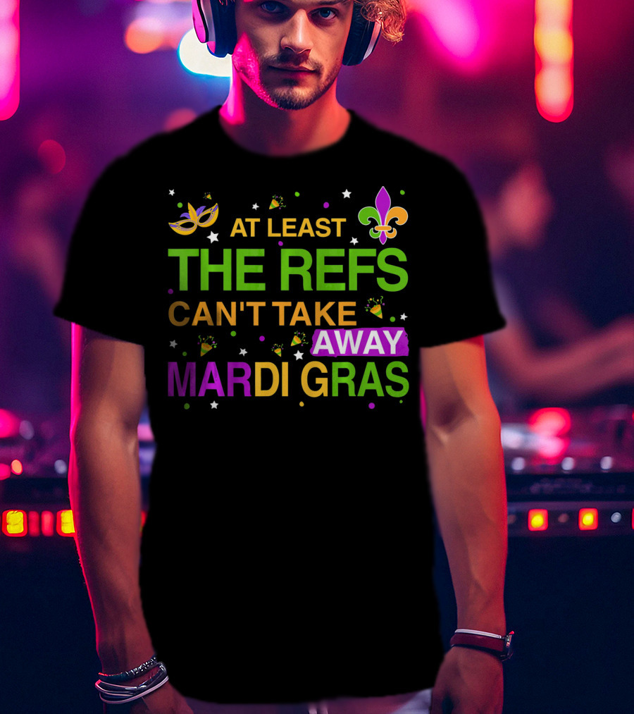 At Least The Refs Can't Take Away Mardi Gras Fleur De Lis Mask Confetti T-Shirt