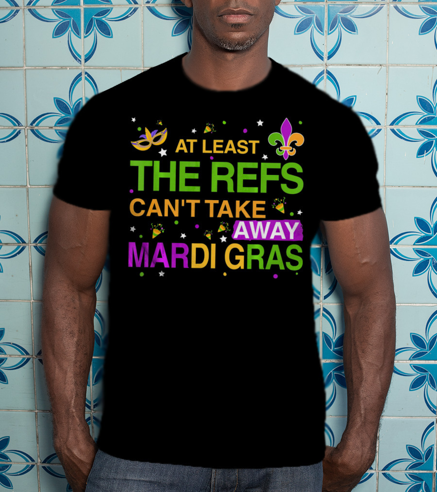 At Least The Refs Can't Take Away Mardi Gras Fleur De Lis Mask Confetti T-Shirt
