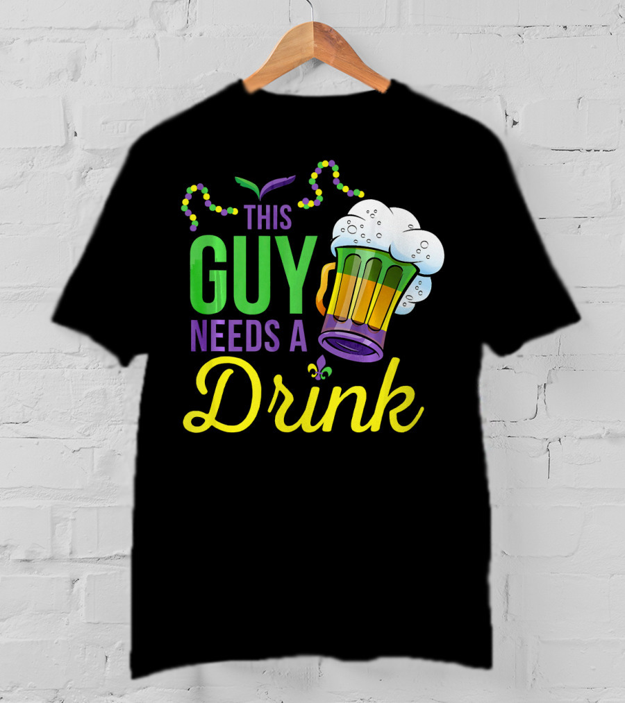 This Guy Needs A Drink Mardi Gras Costume Beads And Beer T-Shirt