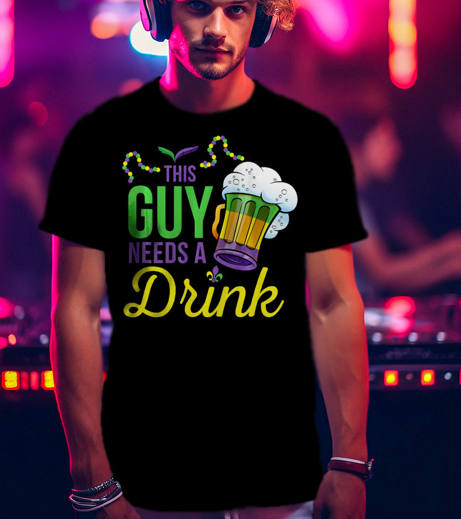 This Guy Needs A Drink Mardi Gras Costume Beads And Beer T-Shirt
