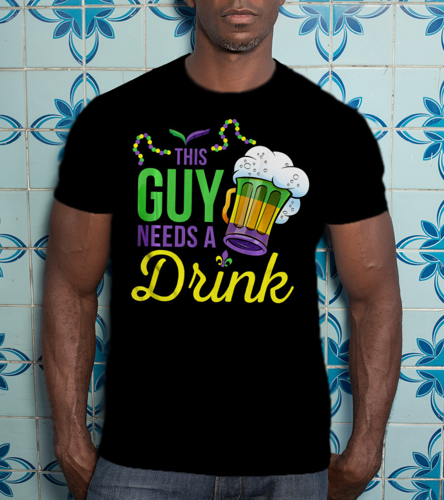 This Guy Needs A Drink Mardi Gras Costume Beads And Beer T-Shirt