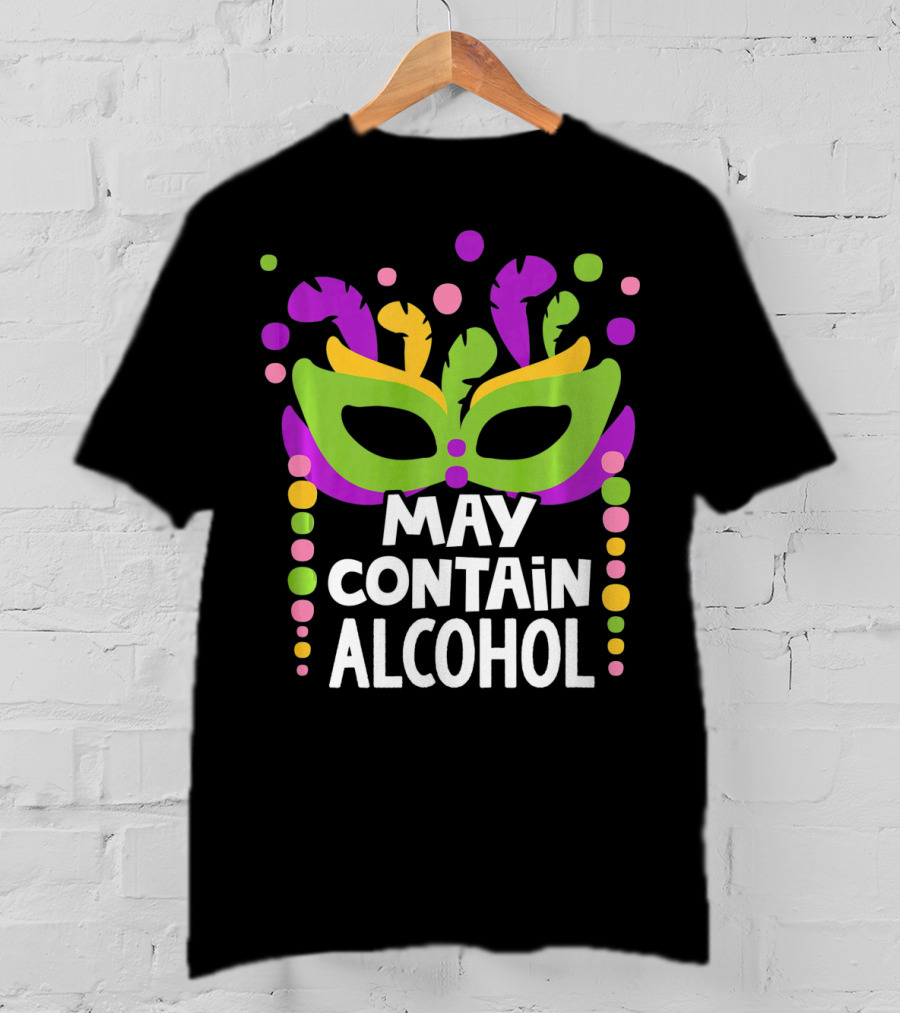 Funny Mardi Gras May Contain Alcohol Mask Beads T-Shirt