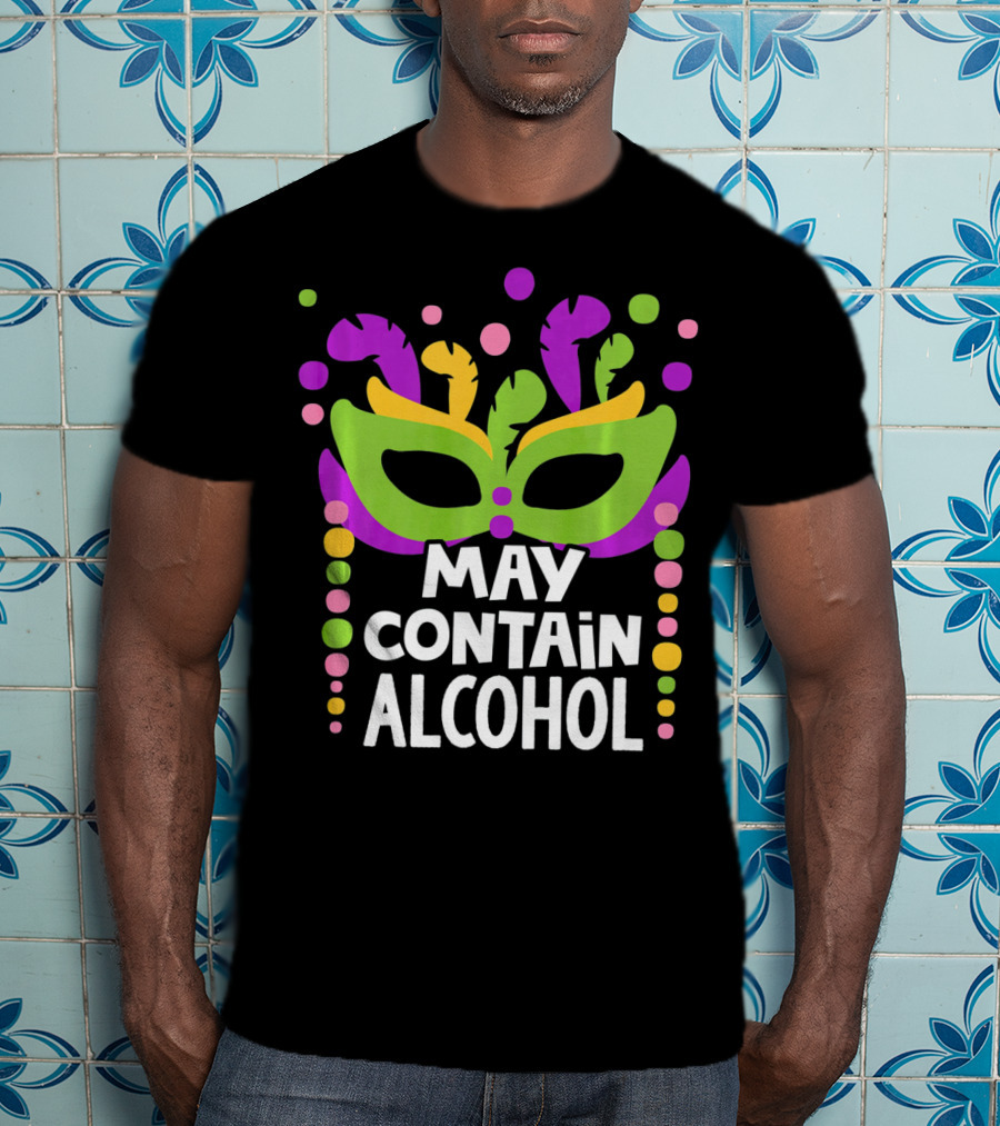 Funny Mardi Gras May Contain Alcohol Mask Beads T-Shirt
