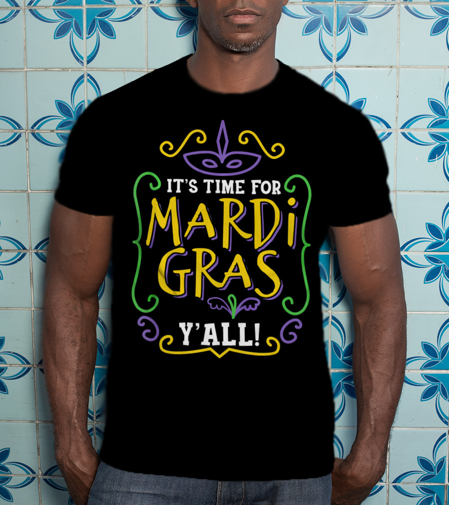 It's Time For Mardi Gras Y'all T-Shirt