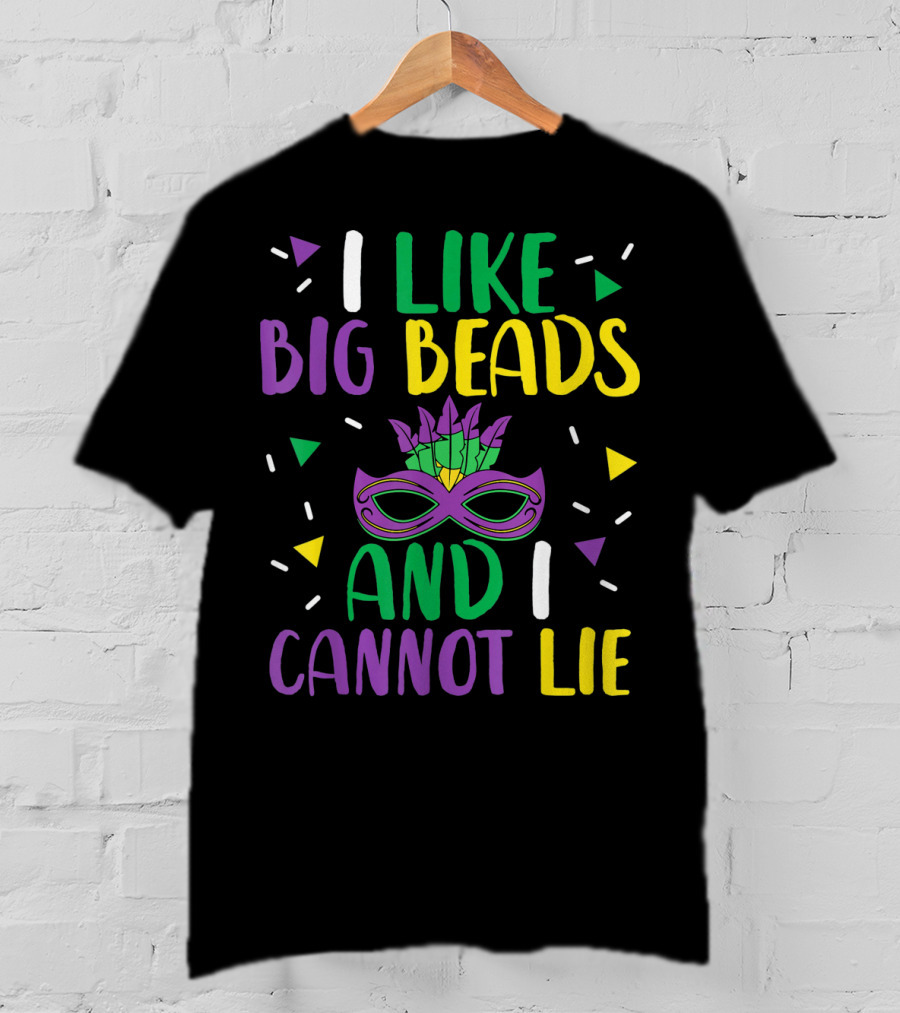 I Like Big Beads And I Cannot Lie Mardi Gras Mask Colorful T-Shirt