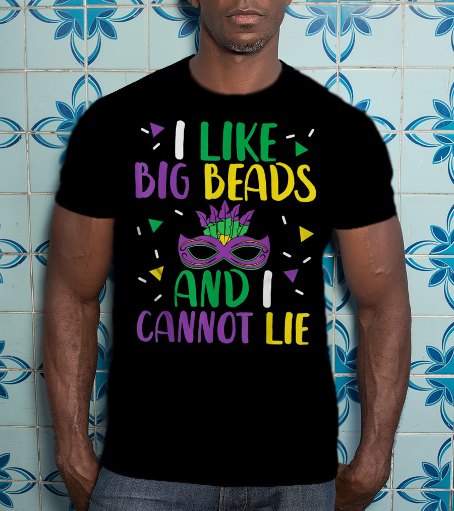 I Like Big Beads And I Cannot Lie Mardi Gras Mask Colorful T-Shirt