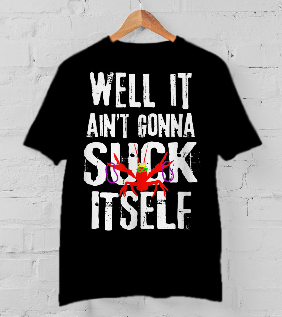 Well It Ain't Gonna Suck Itself Funny Crab With Mardi Gras Mask And Beads T-Shirt