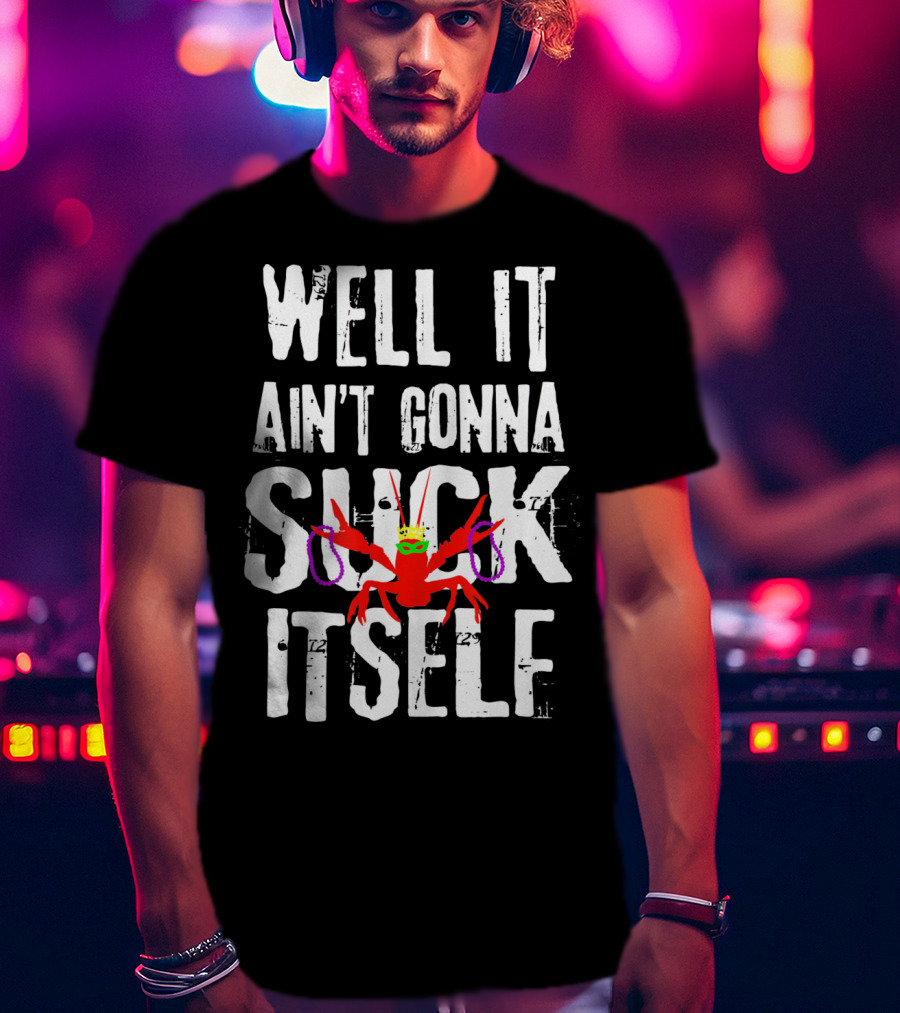 Well It Ain't Gonna Suck Itself Funny Crab With Mardi Gras Mask And Beads T-Shirt