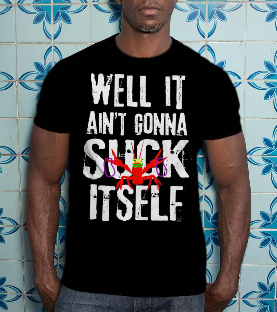 Well It Ain't Gonna Suck Itself Funny Crab With Mardi Gras Mask And Beads T-Shirt