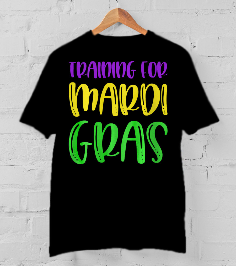 Training For Mardi Gras T-Shirt