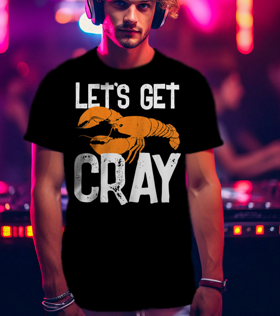 Let's Get Cray New Orleans Crawfish Crayf T-Shirt