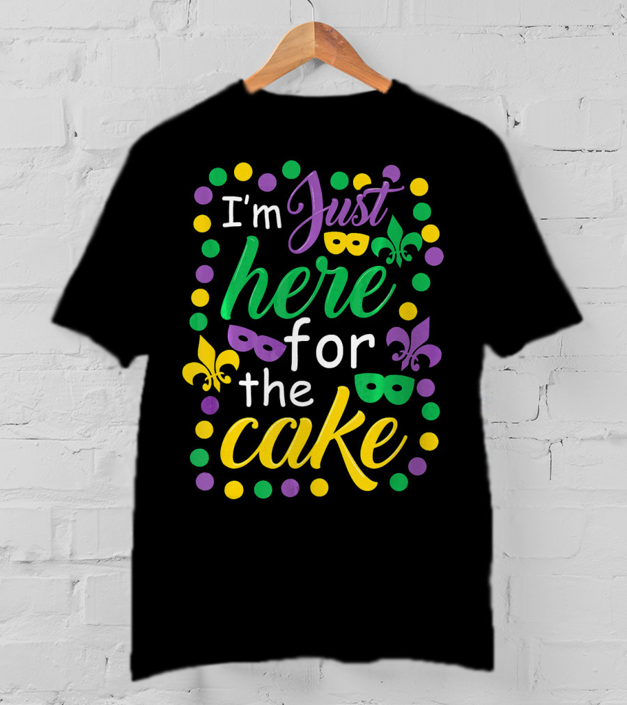I'm Just Here For The Cake Mardi Gras Mask Fleur-de-Lis Colors T-Shirt