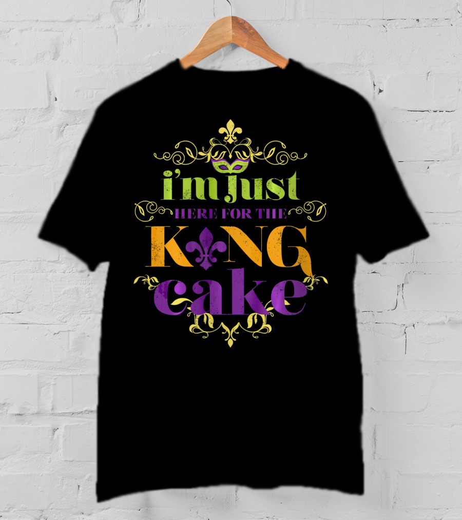 I'm Just Here For The King Cake Mardi Gras Party T-Shirt