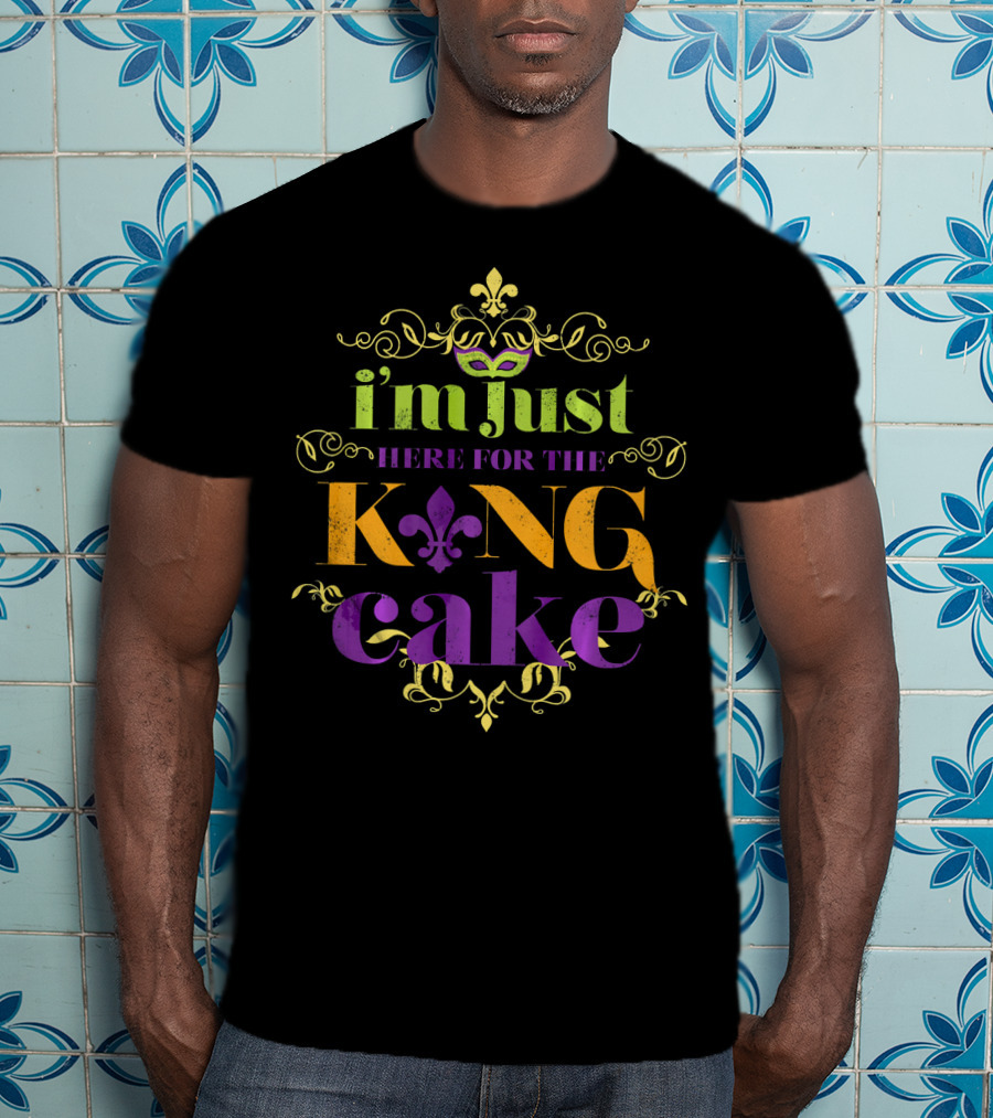 I'm Just Here For The King Cake Mardi Gras Party T-Shirt
